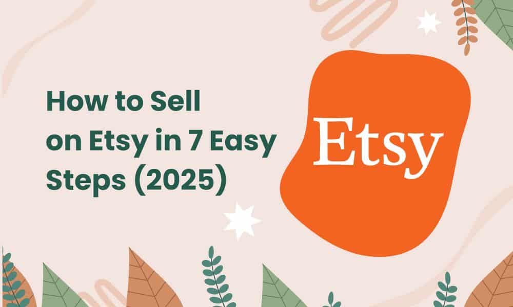7 Easy Steps to Launch a Successful Etsy Shop in 2025